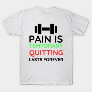 Pain is Temporary Quitting Lasts Forever - Quote #8 T-Shirt